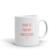 Load image into Gallery viewer, Doin' it For My Ancestors - Mug