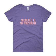 Load image into Gallery viewer, Michelle Is My President - Women's short sleeve t-shirt