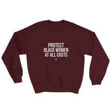 Load image into Gallery viewer, Protect Black Women At All Costs - Sweatshirt