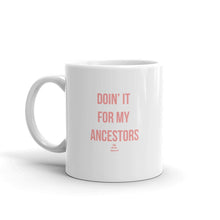 Load image into Gallery viewer, Doin&#39; it For My Ancestors - Mug
