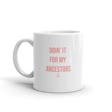 Load image into Gallery viewer, Doin' it For My Ancestors - Mug