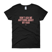 Load image into Gallery viewer, Don't Ask me Anything About My Hair - Women's short sleeve t-shirt