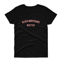 Load image into Gallery viewer, Black Morticians Matter - Women's short sleeve t-shirt