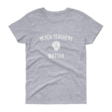 Load image into Gallery viewer, Black Teachers Matter 2 - Women's short sleeve t-shirt