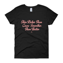 Load image into Gallery viewer, Skin Richer Than Cocoa Smoother Than Butter - Women's short sleeve t-shirt
