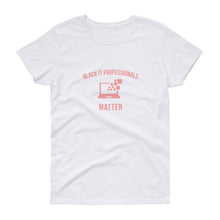 Load image into Gallery viewer, Black IT Professionals Matter - Women's short sleeve t-shirt