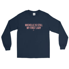 Load image into Gallery viewer, Michelle Is Still My First Lady - Long Sleeve T-Shirt