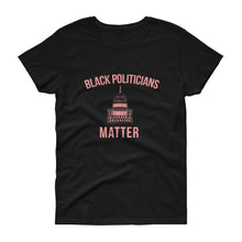 Load image into Gallery viewer, Black Politicians Matter - Women's short sleeve t-shirt