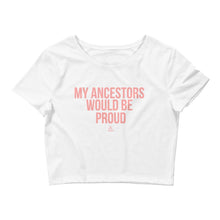 Load image into Gallery viewer, My Ancestors Would Be Proud - Crop Top