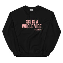 Load image into Gallery viewer, Sis Is A Whole Vibe. I Am Sis - Sweatshirt