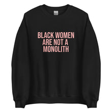 Load image into Gallery viewer, Black Women Are Not A Monolith - Sweatshirt