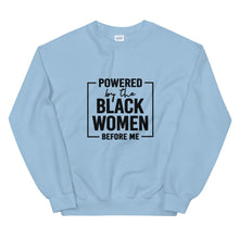Load image into Gallery viewer, Powered By The Black Women Before Me - Sweatshirt
