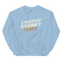 Load image into Gallery viewer, I Match Energy Periodt - Sweatshirt