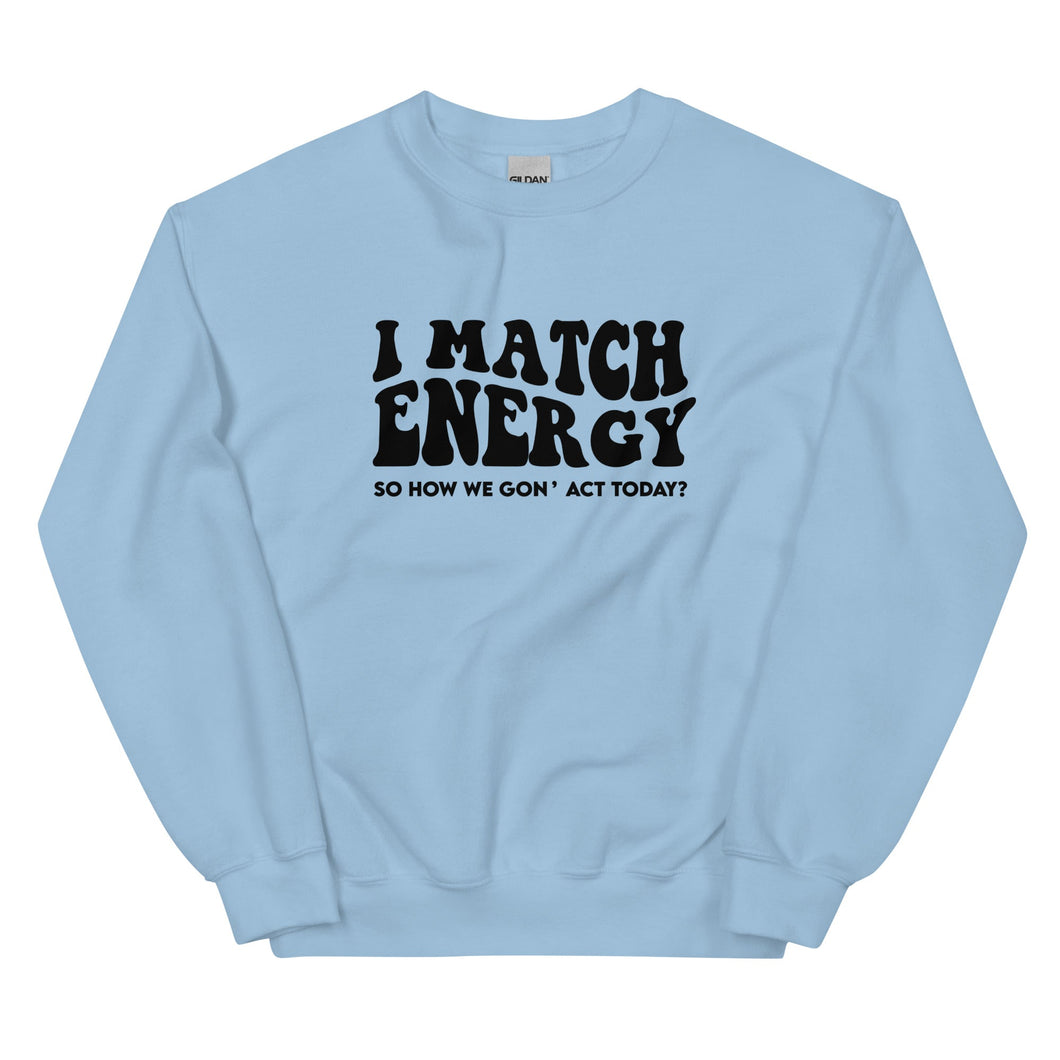 I Match Energy - - Sweatshirt
