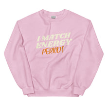 Load image into Gallery viewer, I Match Energy Periodt - Sweatshirt