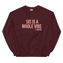 Load image into Gallery viewer, Sis Is A Whole Vibe. I Am Sis - Sweatshirt