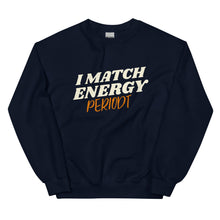 Load image into Gallery viewer, I Match Energy Periodt - Sweatshirt