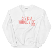 Load image into Gallery viewer, Sis Is A Whole Vibe. I Am Sis - Sweatshirt
