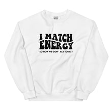 Load image into Gallery viewer, I Match Energy - - Sweatshirt
