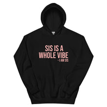 Load image into Gallery viewer, Sis Is A Whole Vibe. I Am Sis- Hoodie