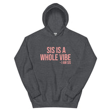 Load image into Gallery viewer, Sis Is A Whole Vibe. I Am Sis- Hoodie