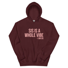 Load image into Gallery viewer, Sis Is A Whole Vibe. I Am Sis- Hoodie