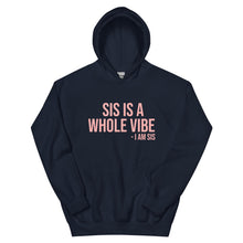 Load image into Gallery viewer, Sis Is A Whole Vibe. I Am Sis- Hoodie