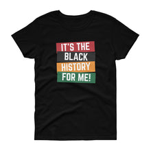 Load image into Gallery viewer, It's the Black History For Me - Women's short sleeve t-shirt