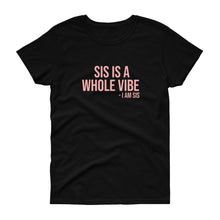 Load image into Gallery viewer, Sis Is A Whole Vibe. I Am Sis - Women's short sleeve t-shirt