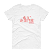 Load image into Gallery viewer, Sis Is A Whole Vibe. I Am Sis - Women&#39;s short sleeve t-shirt
