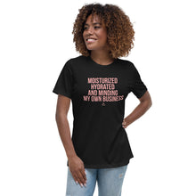 Load image into Gallery viewer, Moisturized Hydrated and Minding My Own Business - Women's T-Shirt