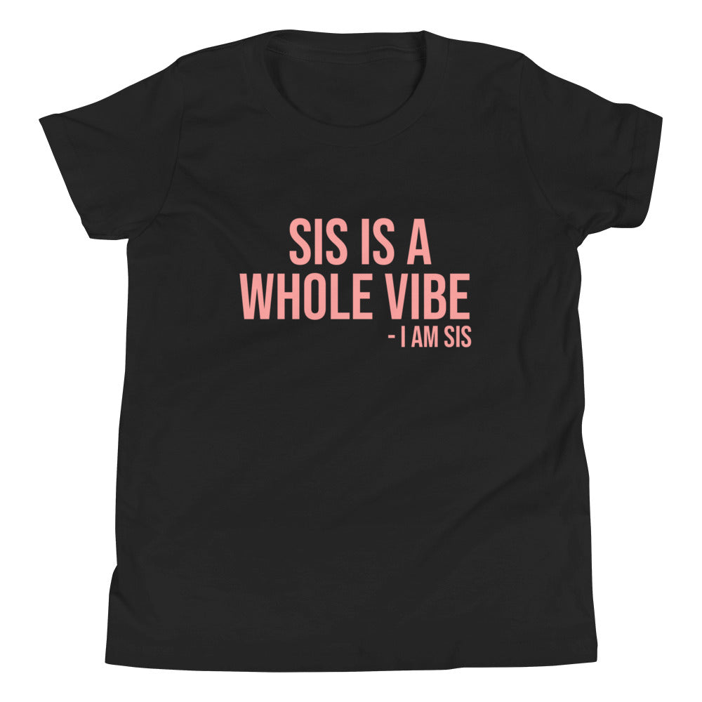 Sis Is A Whole Vibe - Youth Short Sleeve T-Shirt