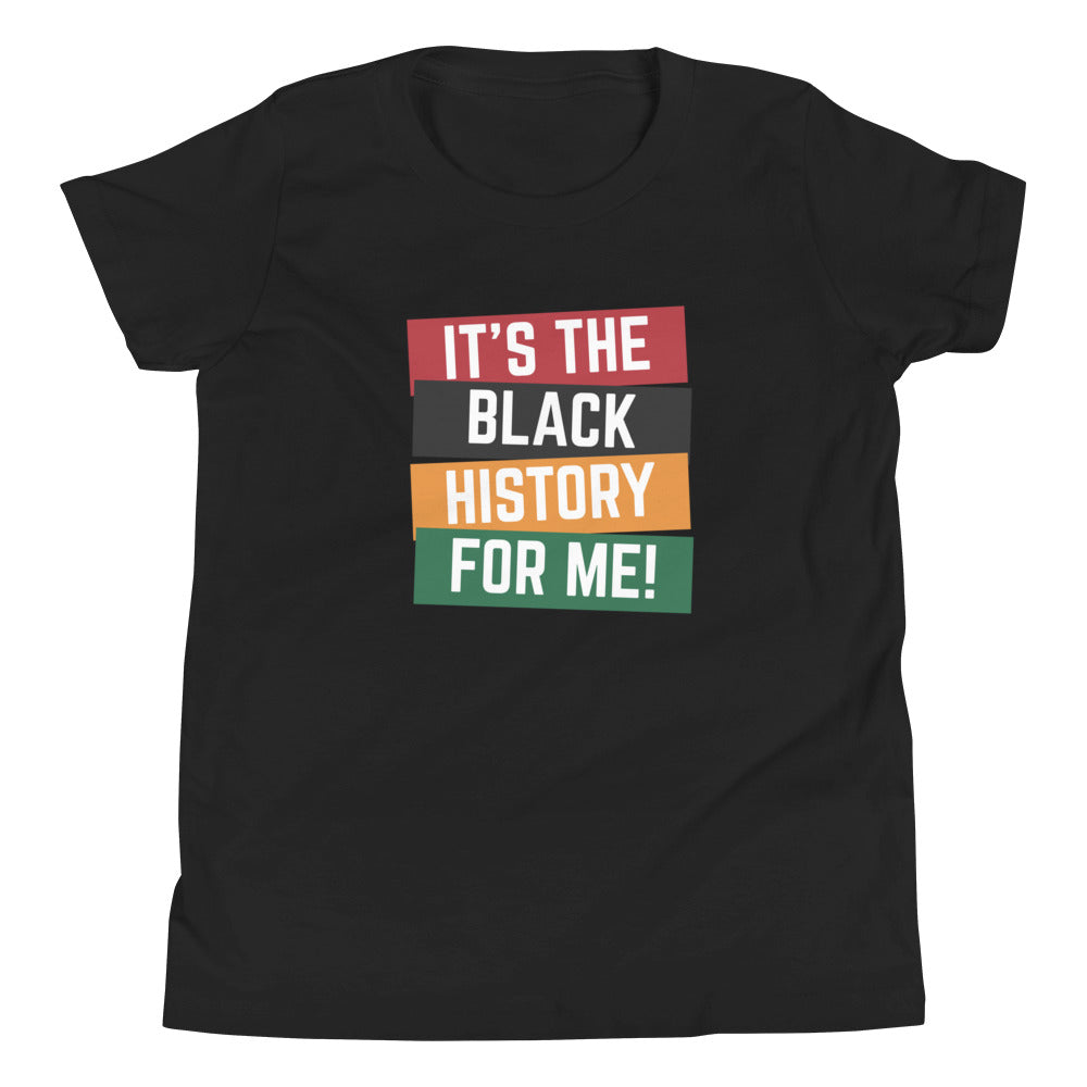 It's The Black History For Me - Youth Short Sleeve T-Shirt