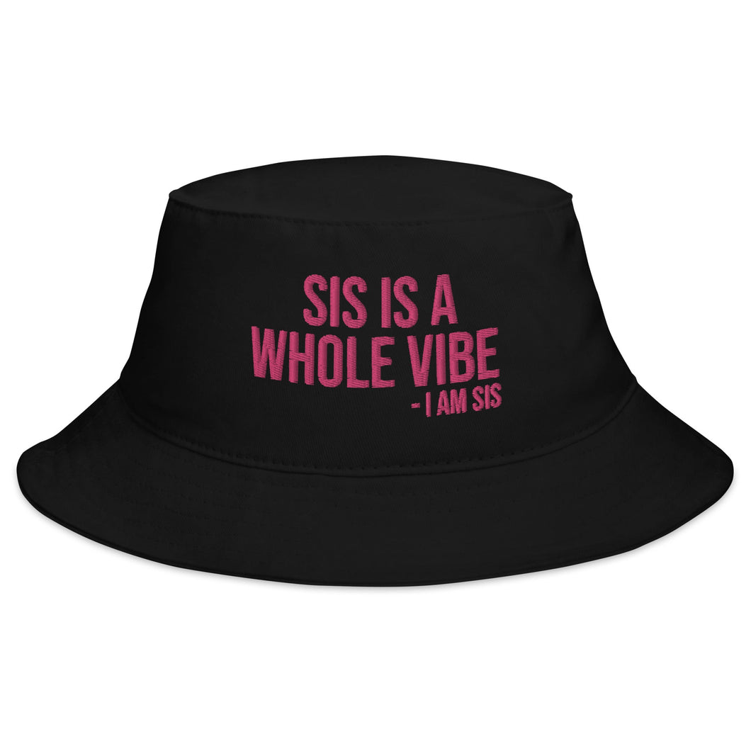 Sis Is A Whole Vibe - Bucket Hat