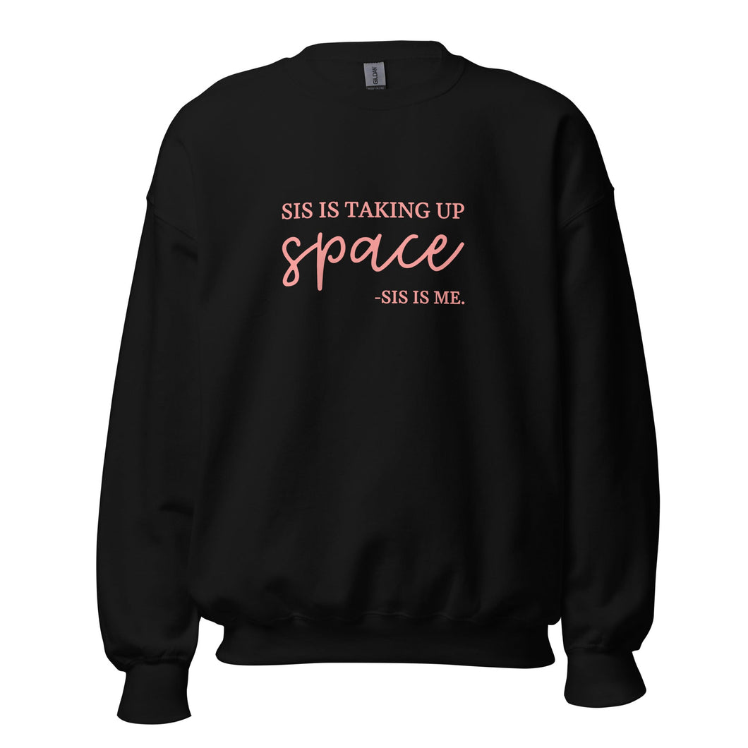 Sis Is Taking Up Space - Sweatshirt