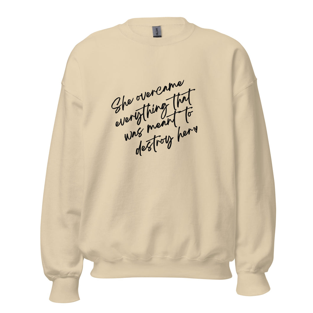 She Overcame Everything That Was Meant To Destroy Her -  Sweatshirt