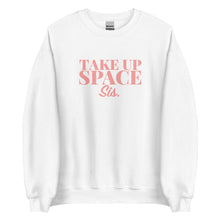 Load image into Gallery viewer, Take Up Space Sis - Sweatshirt

