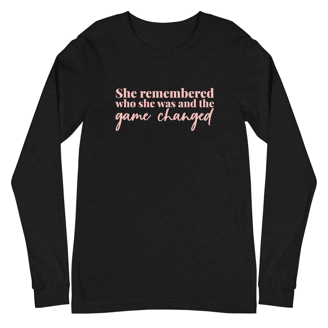 She Remembered Who She Was And The Game Changed - Long Sleeve Tee