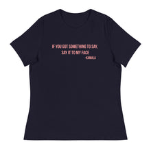 Load image into Gallery viewer, If  you got something to say - Women&#39;s Relaxed T-Shirt
