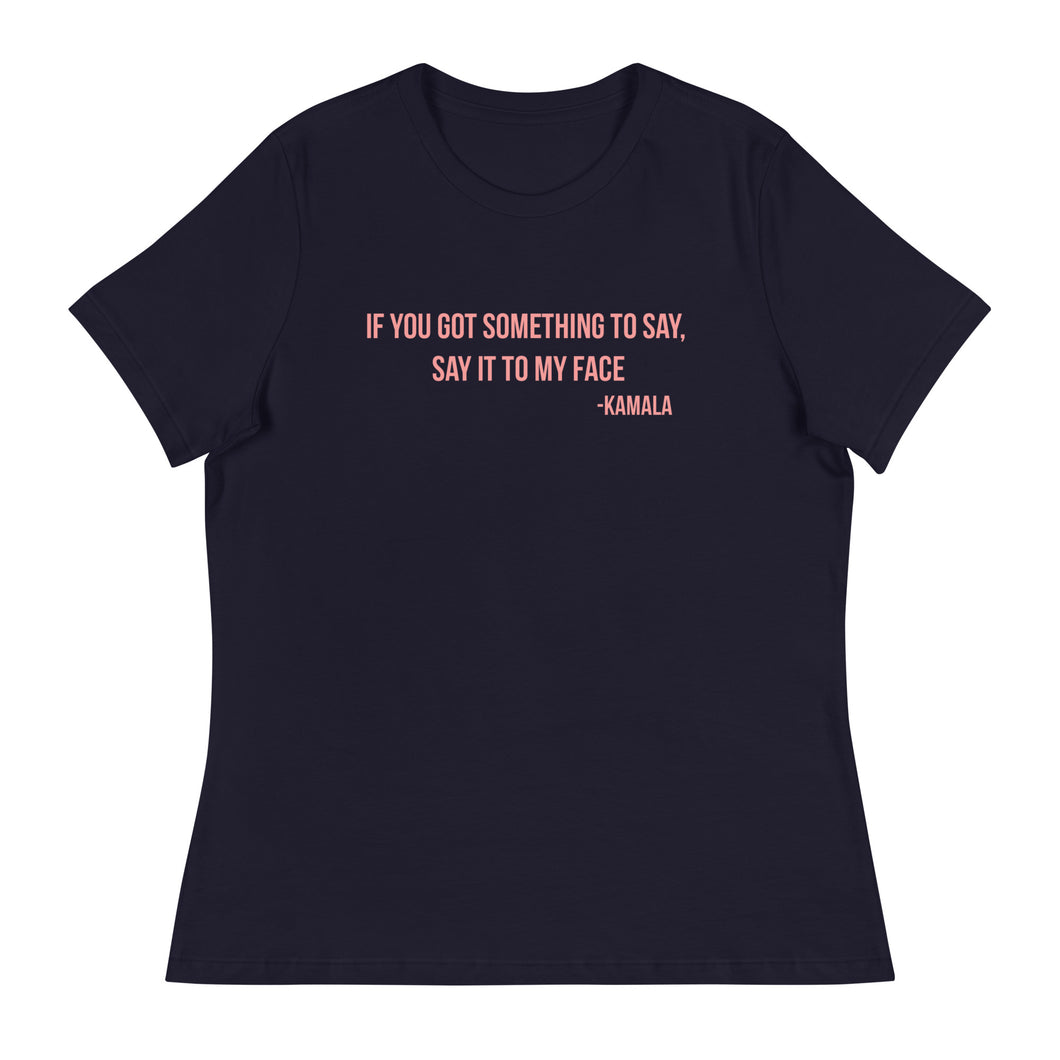 If  you got something to say - Women's Relaxed T-Shirt