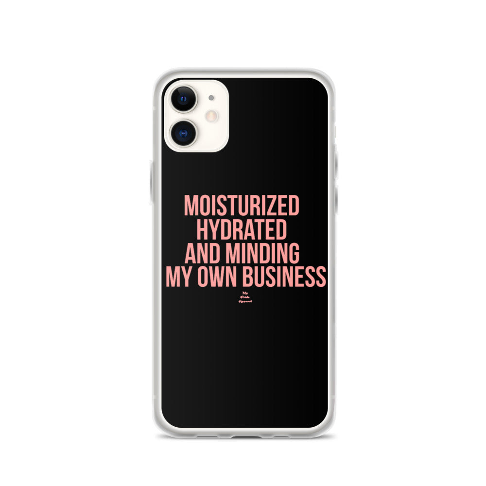 Moisturized Hydrated and Minding My Own Business - iPhone Case