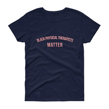 Load image into Gallery viewer, Black Physical Therapists Matter -  Women&#39;s short sleeve t-shirt
