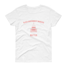 Load image into Gallery viewer, Black Governments Workers Matter - Women&#39;s short sleeve t-shirt
