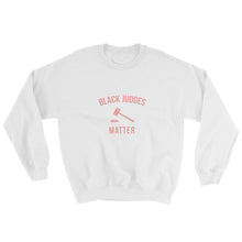 Load image into Gallery viewer, Black Judges Matter - Sweatshirt
