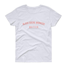 Load image into Gallery viewer, Black Social Workers Matter - Women&#39;s short sleeve t-shirt
