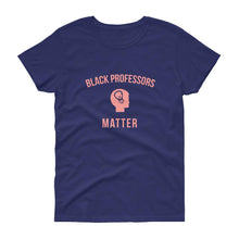 Load image into Gallery viewer, Black Professors Matter - Women&#39;s short sleeve t-shirt
