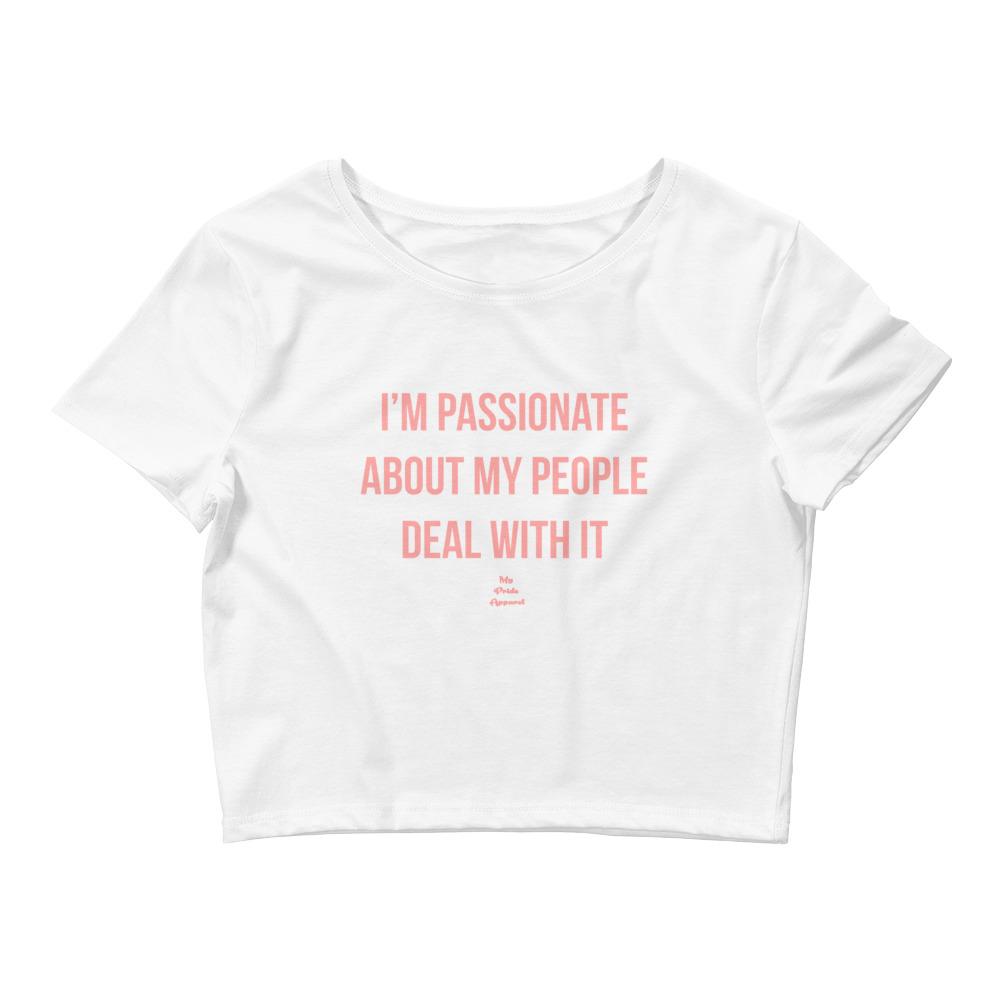 I'm Passionate About My People Deal With It - Crop Top