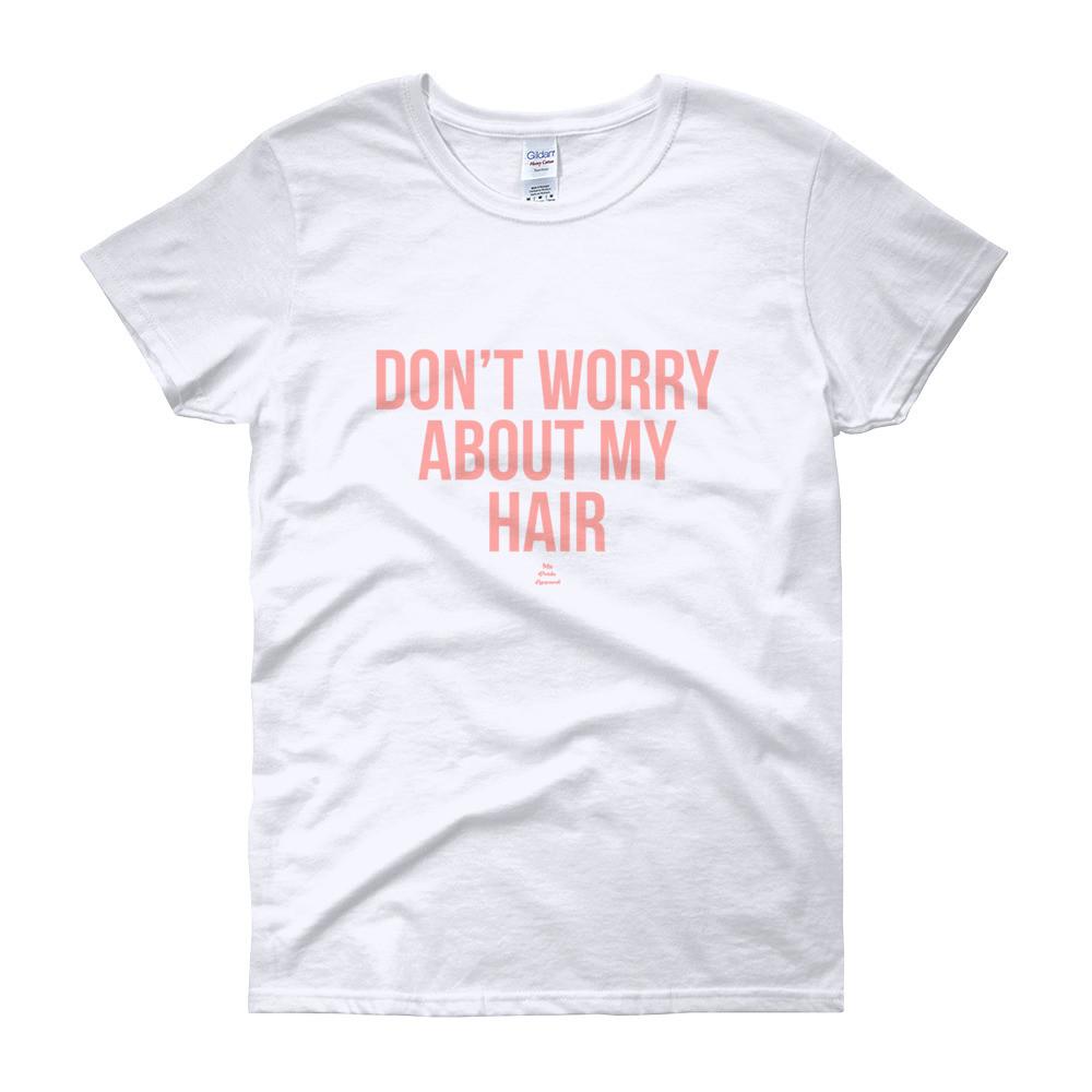 Don't worry About My Hair - Women's short sleeve t-shirt