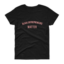 Load image into Gallery viewer, Black Entrepreneurs Matter - Women&#39;s short sleeve t-shirt

