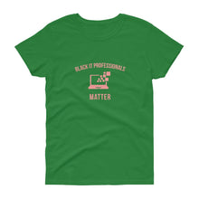 Load image into Gallery viewer, Black IT Professionals Matter - Women&#39;s short sleeve t-shirt
